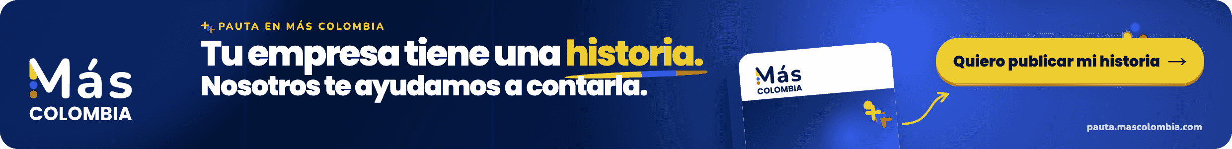Pauta en Más Colombia: tu empresa tiene una historia, nosotros te ayudamos a contarla