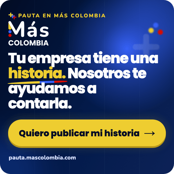 Pauta en Más Colombia: tu empresa tiene una historia, nosotros te ayudamos a contarla